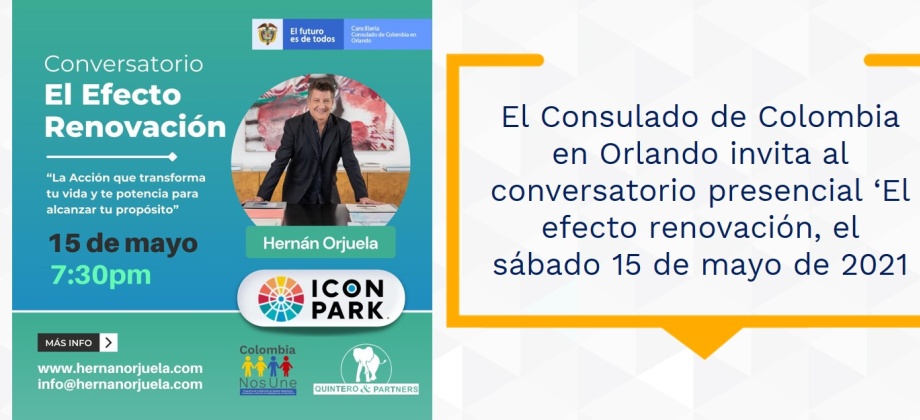 El Consulado de Colombia en Orlando invita al conversatorio presencial ‘El efecto renovación, el sábado 15 de mayo de 2021
