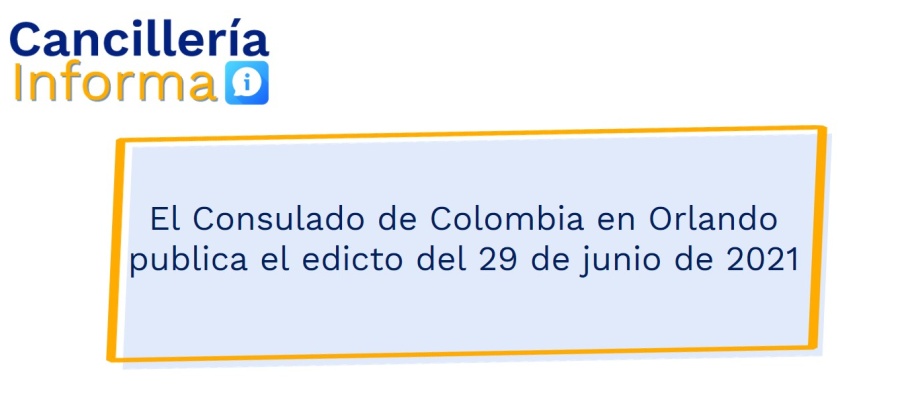 El Consulado de Colombia en Orlando publica el edicto del 29 de junio de 2021